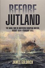 Before Jutland: The Naval War in Northern European Waters, August 1914February 1915 by James Goldrick Before Jutland: The Naval War in Northern European Waters, August 1914February 1915 by James Goldrick