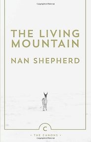The best books on The Scottish Highlands - The Living Mountain by Nan Shepherd