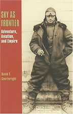 The best books on Aviation History - Sky As Frontier by David T Courtwright The best books on Aviation History - Sky As Frontier by David T Courtwright