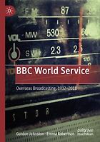 The best books on The BBC - BBC World Service: Overseas Broadcasting, 1932-2018 by Emma Robertson & Gordon Johnston