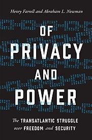 Of Privacy and Power: The Transatlantic Struggle over Freedom and Security by Abraham Newman & Henry Farrell Of Privacy and Power: The Transatlantic Struggle over Freedom and Security by Abraham Newman & Henry Farrell