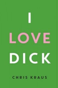 The Best Autofiction - I Love Dick by Chris Kraus