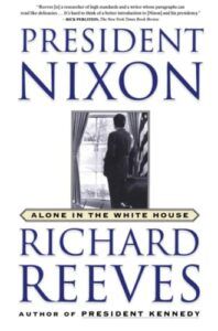 The best books on Richard Nixon - President Nixon: Alone in the White House by Richard Reeves