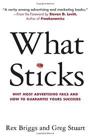 What Sticks by Rex Briggs and Gregg Stuart What Sticks by Rex Briggs and Gregg Stuart