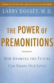 The Power of Premonitions by Larry Dossey The Power of Premonitions by Larry Dossey