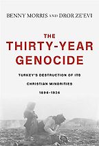 The Thirty-Year Genocide: Turkey’s Destruction of Its Christian Minorities by Benny Morris and Dror Ze'evi The Thirty-Year Genocide: Turkey’s Destruction of Its Christian Minorities by Benny Morris and Dror Ze'evi