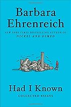 The Best Essays: the 2021 PEN/Diamonstein-Spielvogel Award - Had I Known: Collected Essays by Barbara Ehrenreich