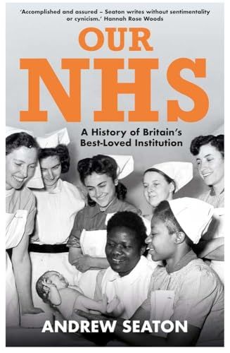 Our NHS: A History of Britain's Best Loved Institution by Andrew Seaton