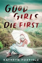 Good Girls Die First by Kathryn Foxfield Good Girls Die First by Kathryn Foxfield