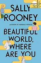 Notable Novels of Fall 2021 - Beautiful World, Where Are You: A Novel by Sally Rooney