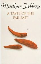 A Taste Of The Far East by Madhur Jaffrey A Taste Of The Far East by Madhur Jaffrey