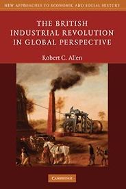 The best books on Industrial Revolution - The British Industrial Revolution in Global Perspective by Robert C. Allen The best books on Industrial Revolution - The British Industrial Revolution in Global Perspective by Robert C. Allen