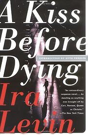 A Kiss Before Dying by Ira Levin A Kiss Before Dying by Ira Levin