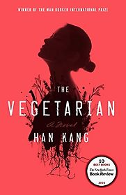 The Vegetarian by Han Kang The Vegetarian by Han Kang