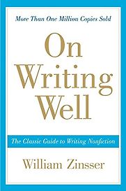 On Writing Well: The Classic Guide to Writing Nonfiction by William Zinsser On Writing Well: The Classic Guide to Writing Nonfiction by William Zinsser