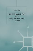 Surviving Hitler's War: Family Life in Germany, 1939-48 by Hester Vaizey Surviving Hitler's War: Family Life in Germany, 1939-48 by Hester Vaizey