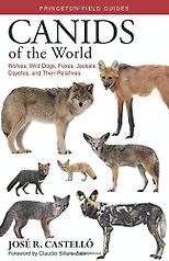 The best books on Dogs - Canids of the World: Wolves, Wild Dogs, Foxes, Jackals, Coyotes, and Their Relatives by José Castelló