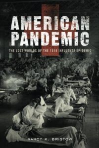 The best books on Pandemics - American Pandemic: The Lost Worlds of the 1918 Influenza Epidemic by Nancy Bristow