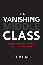 The Vanishing Middle Class: Prejudice and Power in a Dual Economy by Peter Temin The Vanishing Middle Class: Prejudice and Power in a Dual Economy by Peter Temin