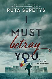 I Must Betray You by Ruta Sepetys I Must Betray You by Ruta Sepetys