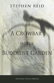 A Crowbar in the Buddhist Garden by Stephen Reid A Crowbar in the Buddhist Garden by Stephen Reid