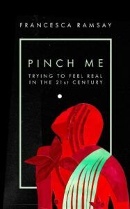 The Best Art Books of 2023 - Pinch Me: Trying to Feel Real in the 21st Century by Francesca Ramsay