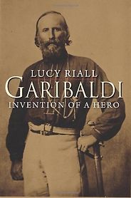 The best books on Italy’s Risorgimento - Garibaldi: Invention of a Hero by Lucy Riall The best books on Italy’s Risorgimento - Garibaldi: Invention of a Hero by Lucy Riall