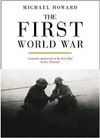 The best books on World War I - The First World War by Michael Howard The best books on World War I - The First World War by Michael Howard