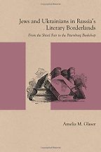 The best books on Ukraine - Jews and Ukrainians in Russia’s Literary Borderlands by Amelia Glaser The best books on Ukraine - Jews and Ukrainians in Russia’s Literary Borderlands by Amelia Glaser