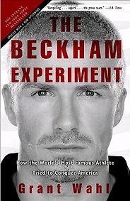 The best books on Global Sport - The Beckham Experiment by Grant Wahl The best books on Global Sport - The Beckham Experiment by Grant Wahl