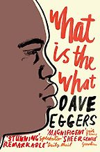 The Best Contemporary Fiction - What is the What by Dave Eggers The Best Contemporary Fiction - What is the What by Dave Eggers