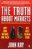 The Truth About Markets: Why Some Nations are Rich But Most Remain Poor by John Kay