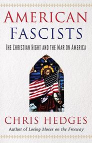 The best books on Religion in US Politics - American Fascists: The Christian Right and War in America by Chris Hedges The best books on Religion in US Politics - American Fascists: The Christian Right and War in America by Chris Hedges