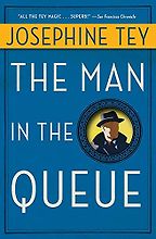 The Man in the Queue (1929) by Josephine Tey The Man in the Queue (1929) by Josephine Tey