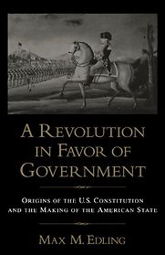 A Revolution in Favor of Government by Max M Edling A Revolution in Favor of Government by Max M Edling
