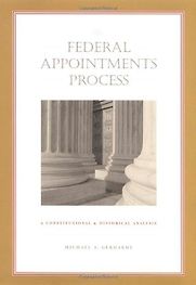 The Federal Appointments Process: A Constitutional and Historical Analysis by Michael J. Gerhardt The Federal Appointments Process: A Constitutional and Historical Analysis by Michael J. Gerhardt