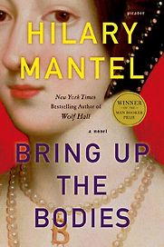 Bring up the Bodies by Hilary Mantel Bring up the Bodies by Hilary Mantel