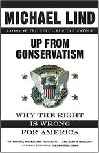 Up From Conservatism by Michael Lind Up From Conservatism by Michael Lind