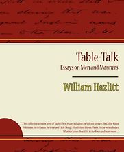 Table-Talk, Essays on Men and Manners by William Hazlit Table-Talk, Essays on Men and Manners by William Hazlit