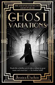 Ghost Variations: The Strangest Detective Story in Music by Jessica Duchen Ghost Variations: The Strangest Detective Story in Music by Jessica Duchen