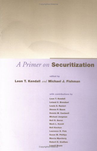 A Primer on Securitization by Edited by Leon Kendall and Michael Fishman
