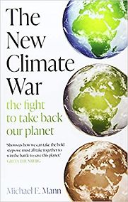 The New Climate War: The Fight to Take Back Our Planet by Michael E Mann The New Climate War: The Fight to Take Back Our Planet by Michael E Mann