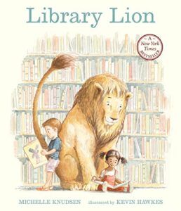 The Best Books about Libraries for 4-8 Year Olds - Library Lion Michelle Knudsen, Kevin Hawkes (illustrator)