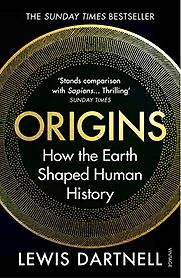 Origins: How The Earth Made Us by Lewis Dartnell Origins: How The Earth Made Us by Lewis Dartnell