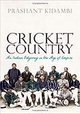The Best History Books: the 2020 Wolfson Prize shortlist - Cricket Country: An Indian Odyssey in the Age of Empire by Prashant Kidambi The Best History Books: the 2020 Wolfson Prize shortlist - Cricket Country: An Indian Odyssey in the Age of Empire by Prashant Kidambi