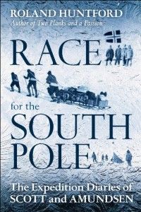 The best books on Polar Exploration - Race for the South Pole by Roland Huntford
