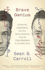 Brave Genius: A Scientist, a Philosopher, and Their Daring Adventures from the French Resistance to the Nobel Prize by Sean B Carroll