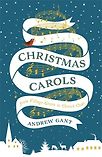 Christmas Carols: From Village Green to Church Choir by Andrew Gant