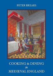 Cooking and Dining in Medieval England by Peter Brears Cooking and Dining in Medieval England by Peter Brears