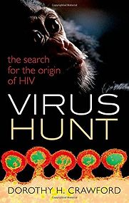 Virus Hunt: The search for the origin of HIV/AIDs by Dorothy H. Crawford Virus Hunt: The search for the origin of HIV/AIDs by Dorothy H. Crawford